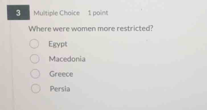 3 multiple choice 1 point where were women more restricted? egypt maced…