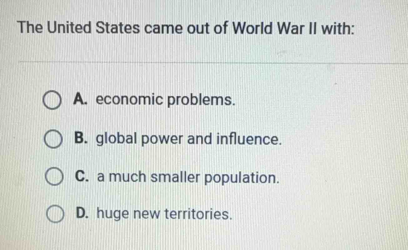 the united states came out of world war ii with: a. economic problems. …