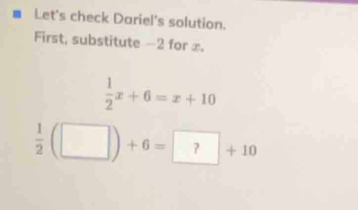 lets check dariels solution. first, substitute -2 for x. \\(\frac{1}{2}…