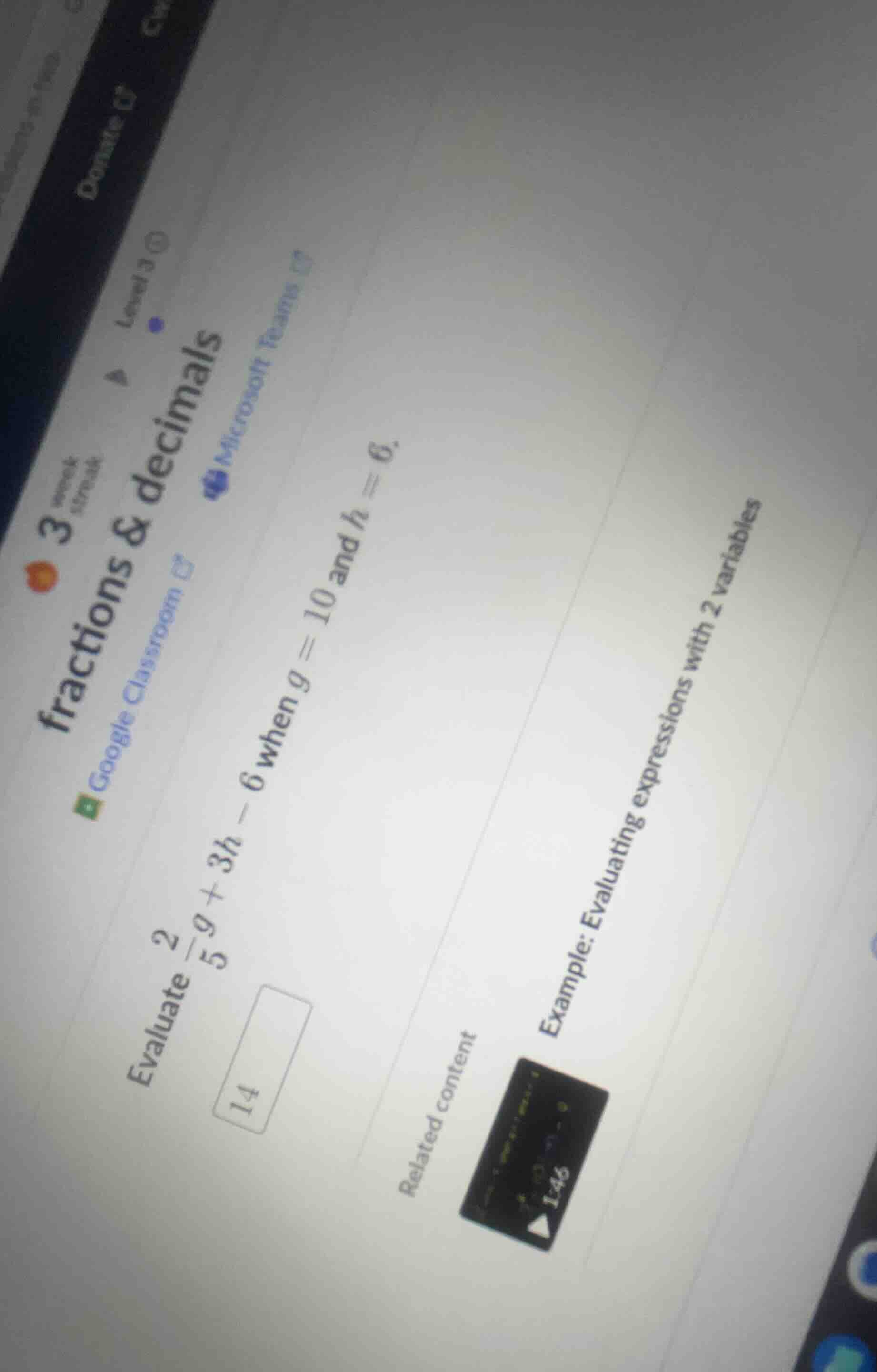 evaluate \\(\\frac{2}{5}g + 3h - 6\\) when \\(g = 10\\) and \\(h = 6\\).