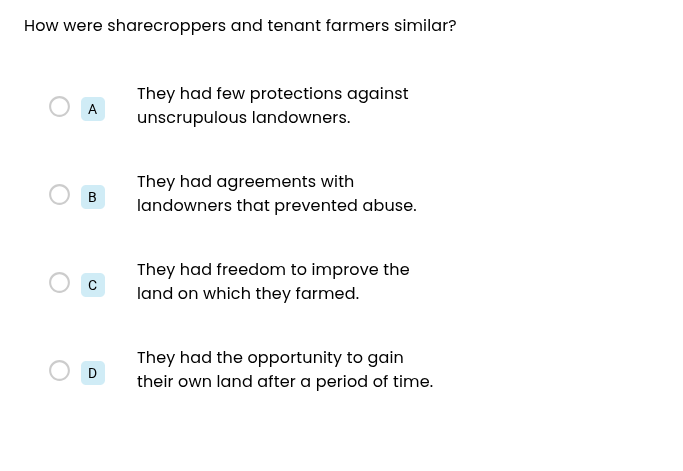 how were sharecroppers and tenant farmers similar? a they had few prote…