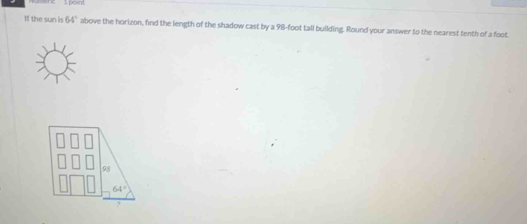 if the sun is 64° above the horizon, find the length of the shadow cast…
