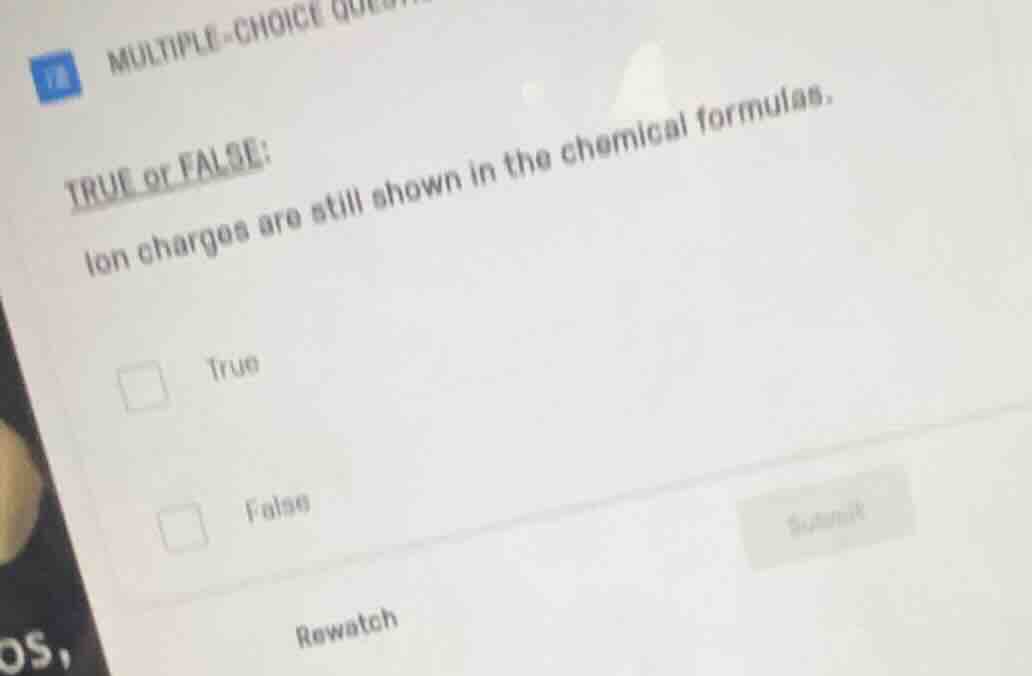 multiple-choice true or false: ion charges are still shown in the chemi…