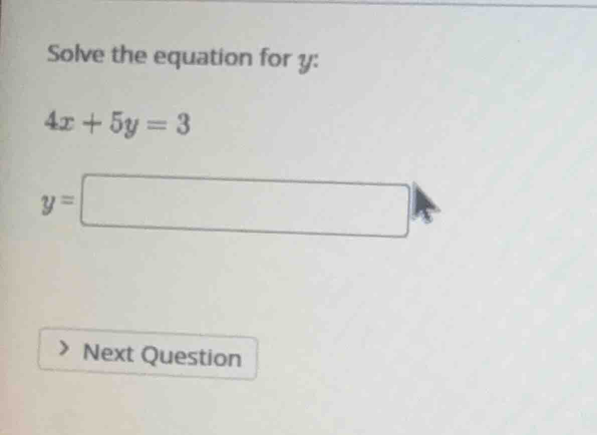 solve the equation for y: 4x + 5y = 3 y =