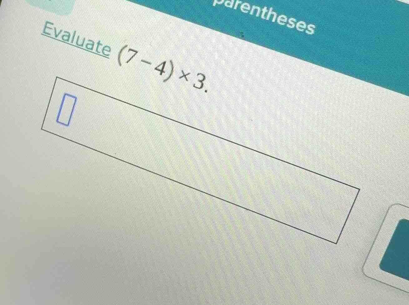 evaluate (7 - 4) × 3.