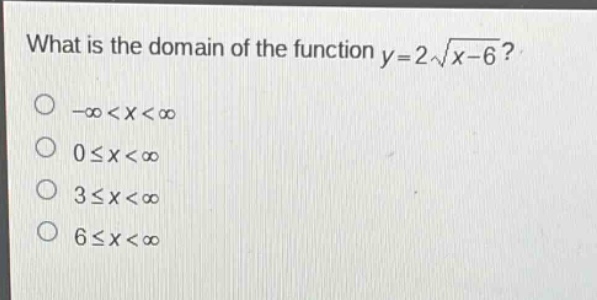 what is the domain of the function $y = 2sqrt{x - 6}$?\ $\\bigcirc -\\i…