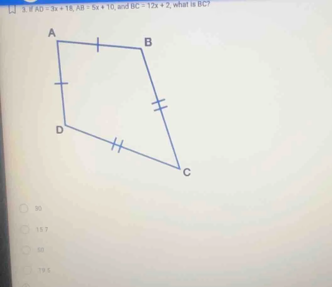 3. if ad = 3x + 18, ab = 5x + 10, and bc = 12x + 2, what is bc? options…