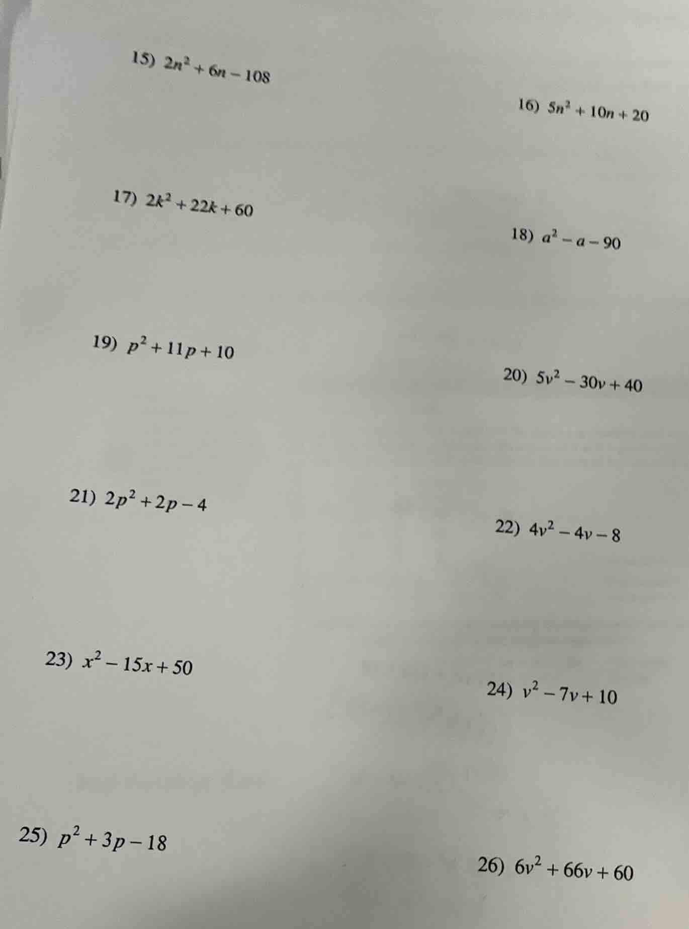 15) $2n^{2}+6n - 108$ 16) $5n^{2}+10n + 20$ 17) $2k^{2}+22k + 60$ 18) $…