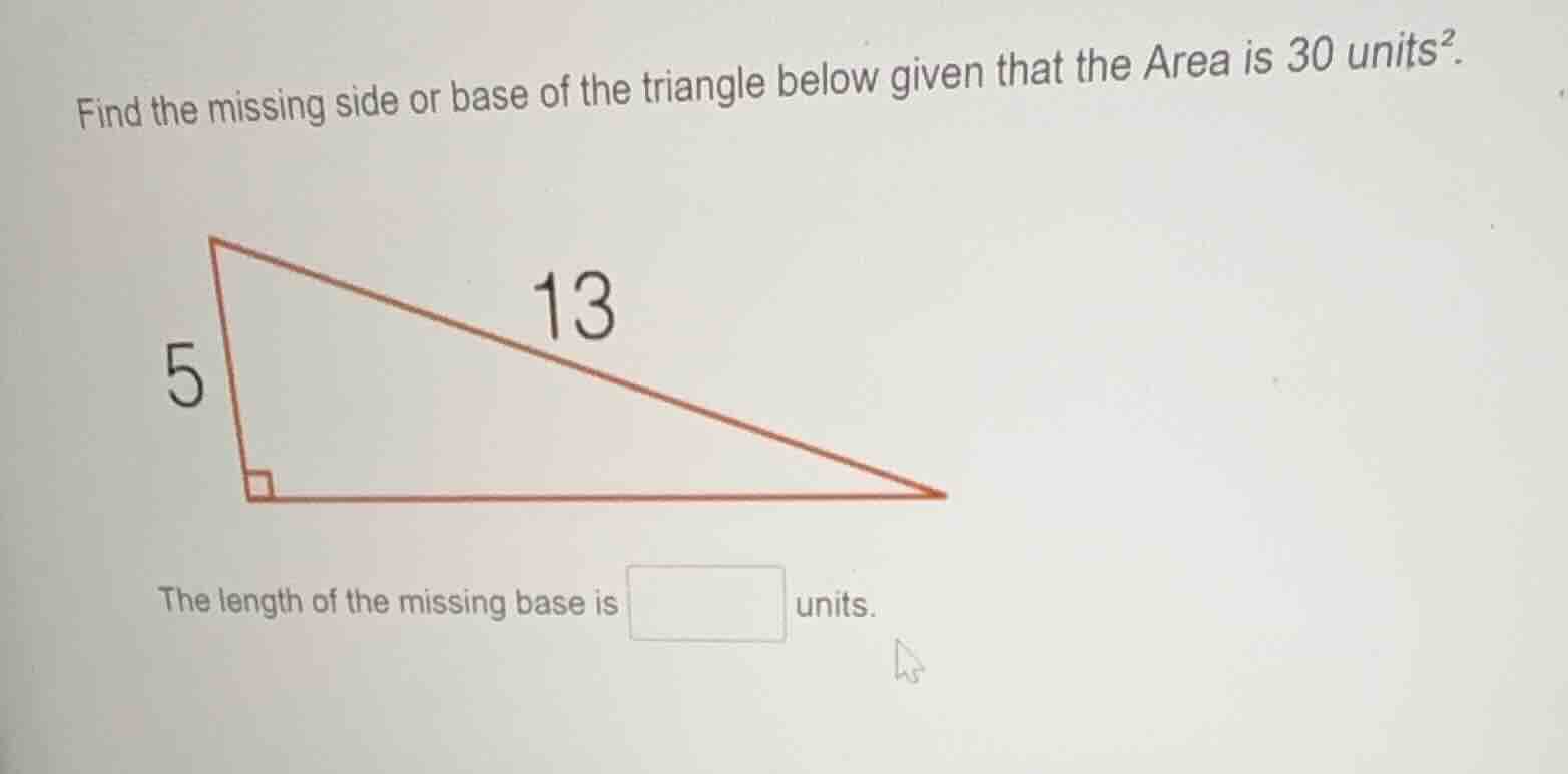 find the missing side or base of the triangle below given that the area…