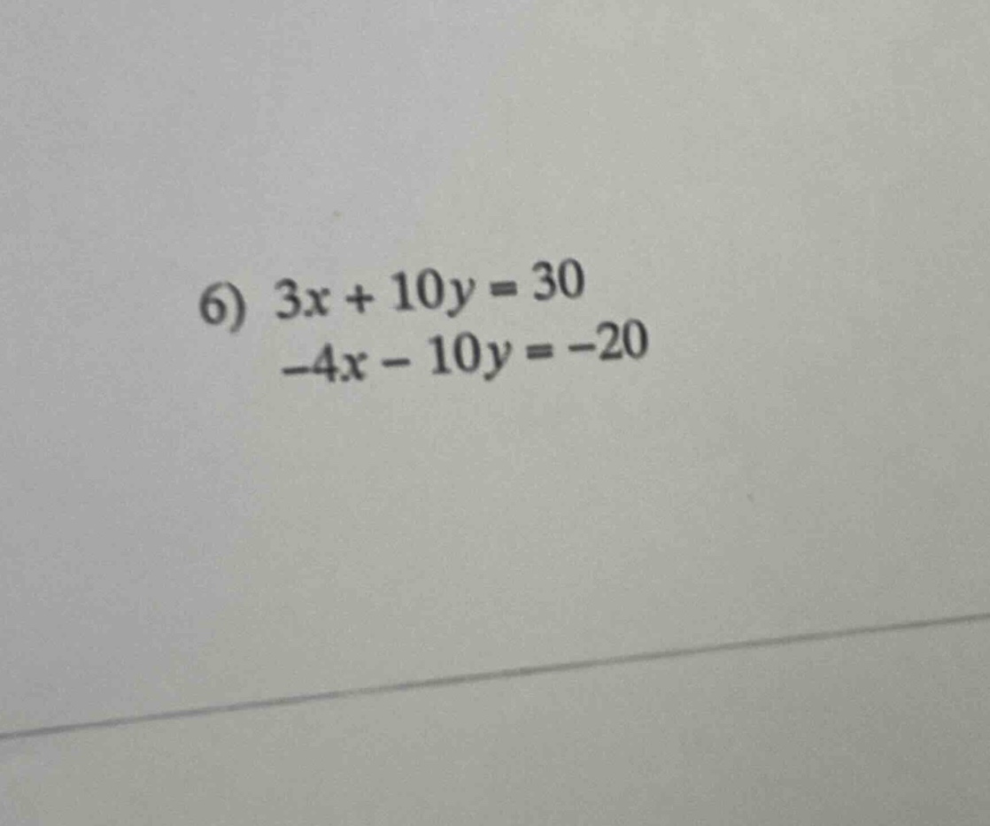 6) 3x + 10y = 30 -4x - 10y = -20