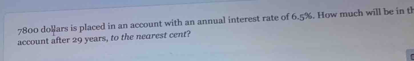 7800 dollars is placed in an account with an annual interest rate of 6.…