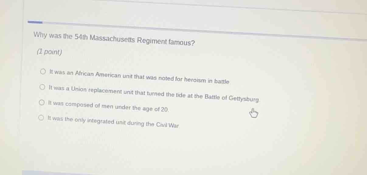 why was the 54th massachusetts regiment famous? (1 point) it was an afr…