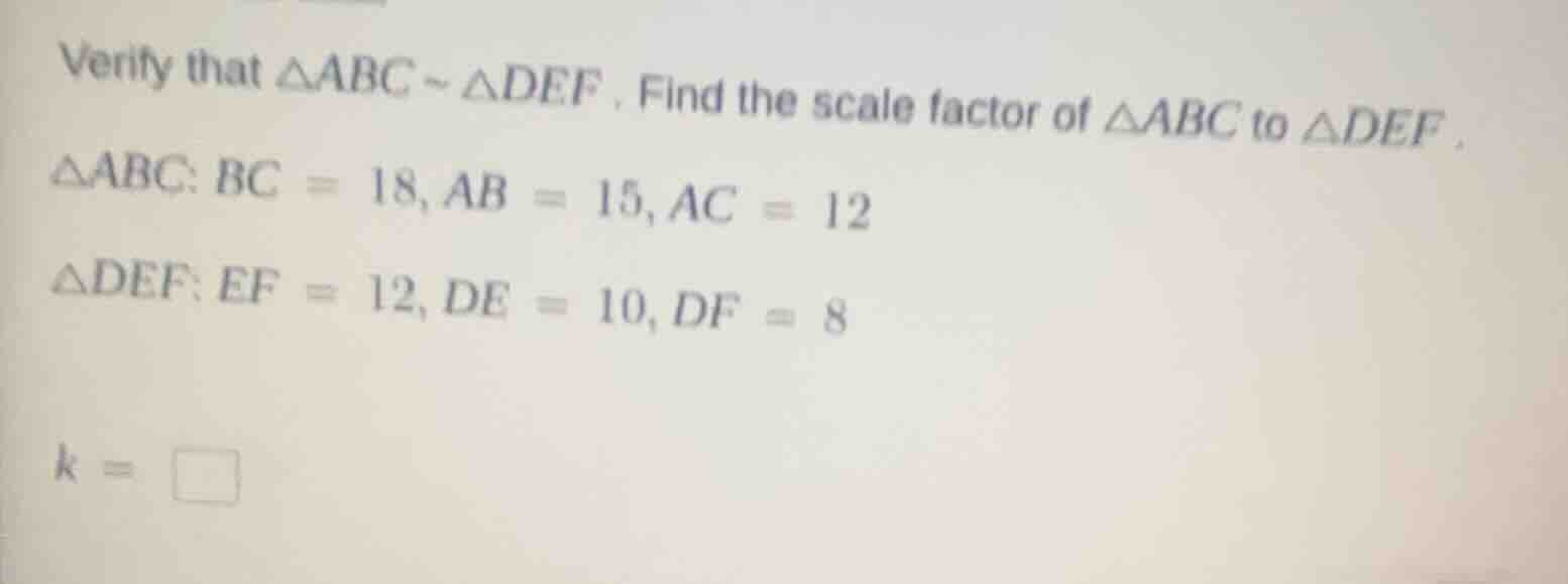 verify that $\\triangle abc \\sim \\triangle def$. find the scale facto…