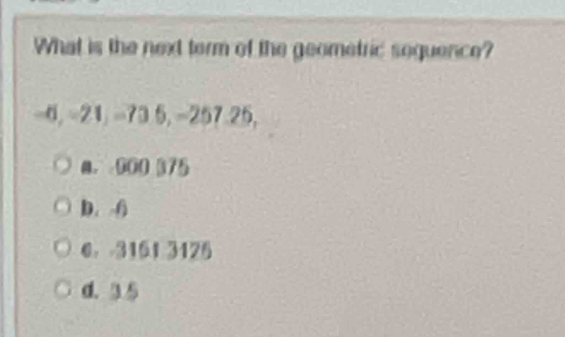 what is the next term of the geometric sequence? -6, -21, -73.5, -257.2…