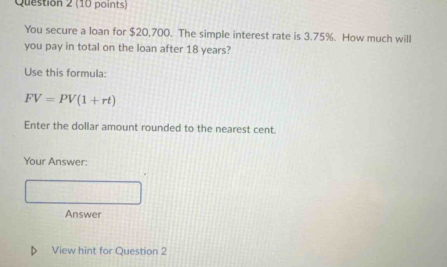 question 2 (10 points) you secure a loan for $20,700. the simple intere…