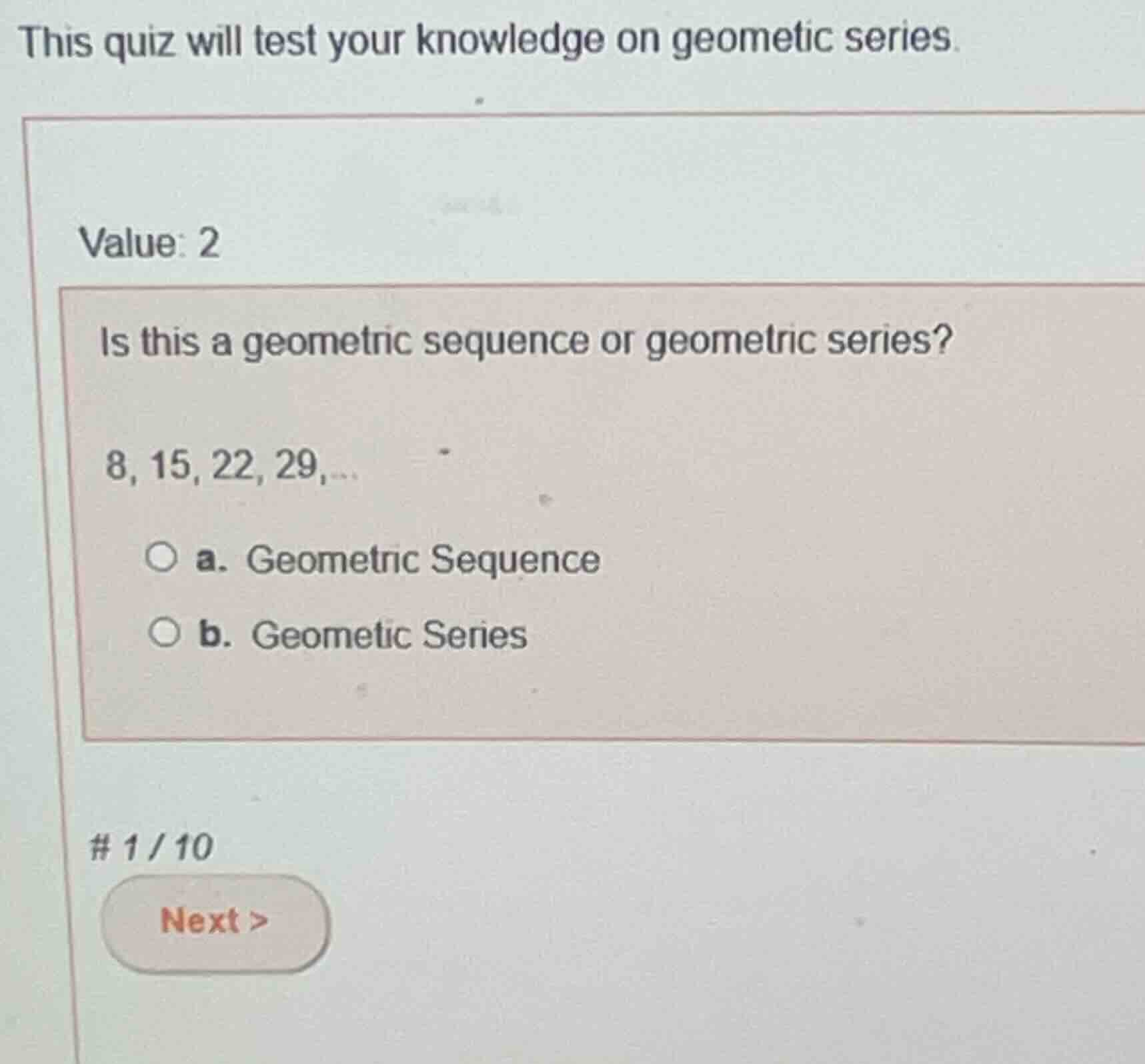 this quiz will test your knowledge on geometic series. value: 2 is this…