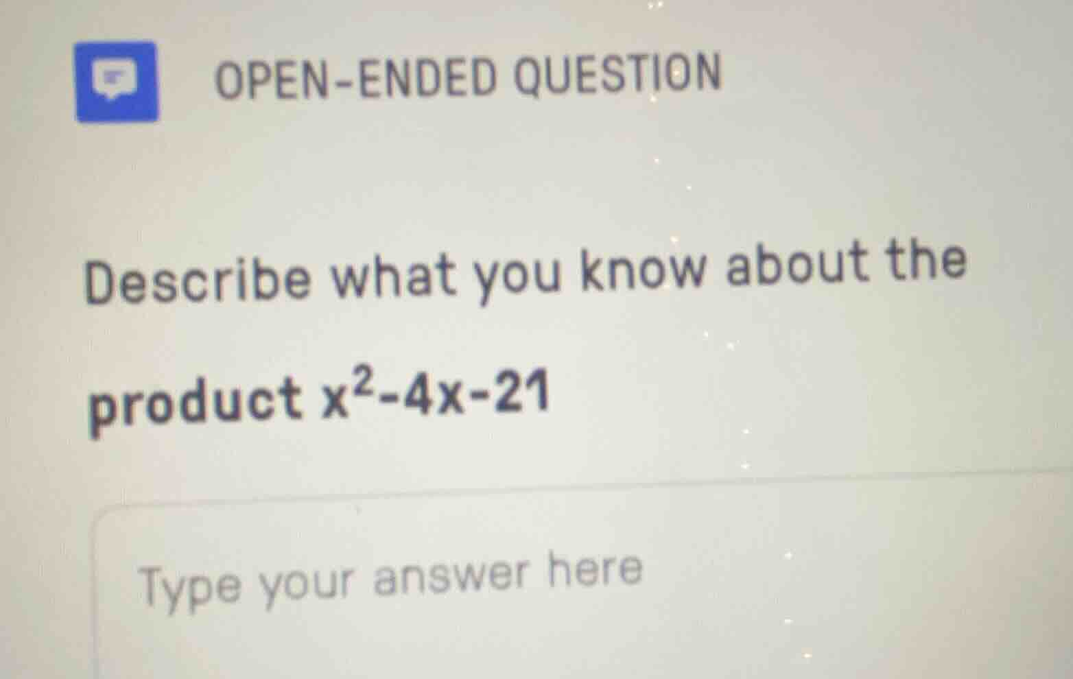 open-ended question describe what you know about the product $x^2 - 4x …
