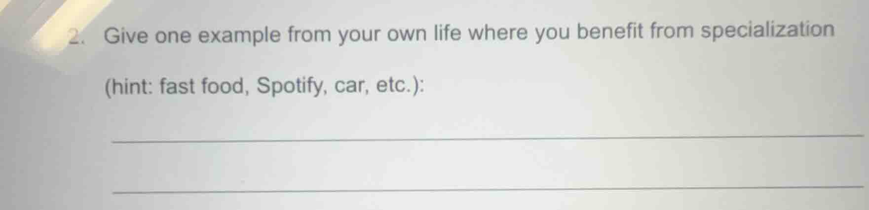 2. give one example from your own life where you benefit from specializ…