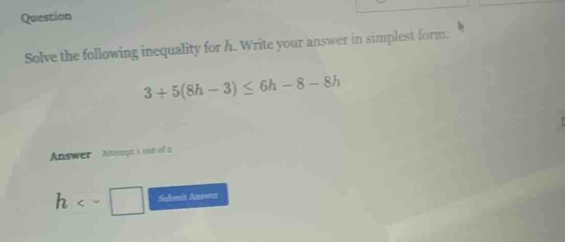 question solve the following inequality for h. write your answer in sim…