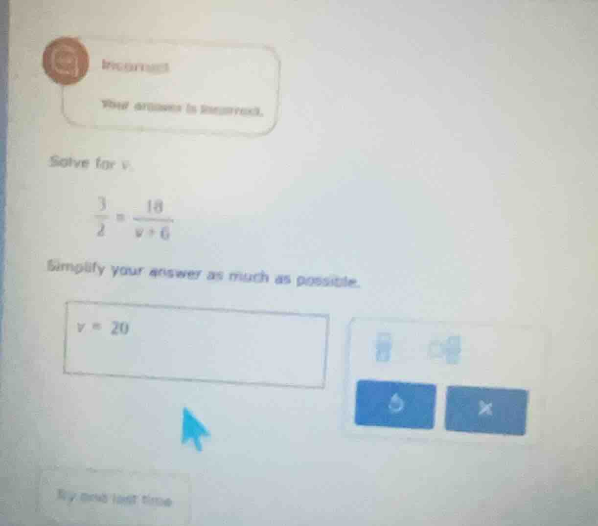 solve for v. \\(\\frac{3}{2} = \\frac{18}{v + 6}\\) simplify your answe…