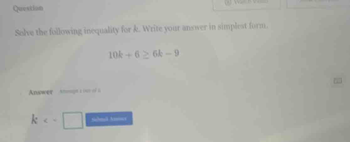 question solve the following inequality for k. write your answer in sim…