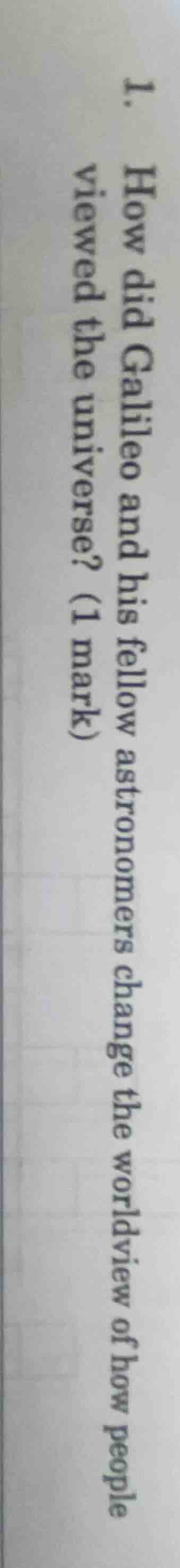 1. how did galileo and his fellow astronomers change the worldview of h…