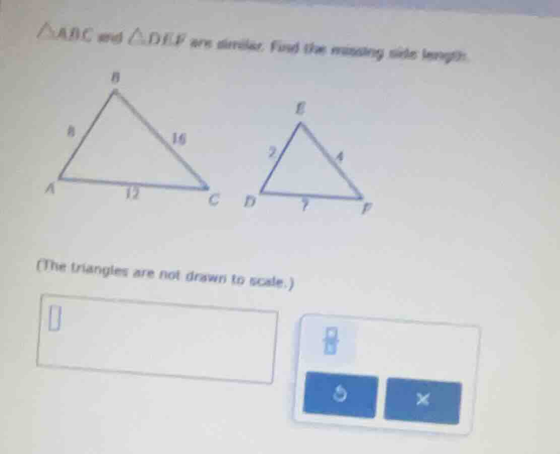 △abc and △def are similar. find the missing side length. (the triangles…