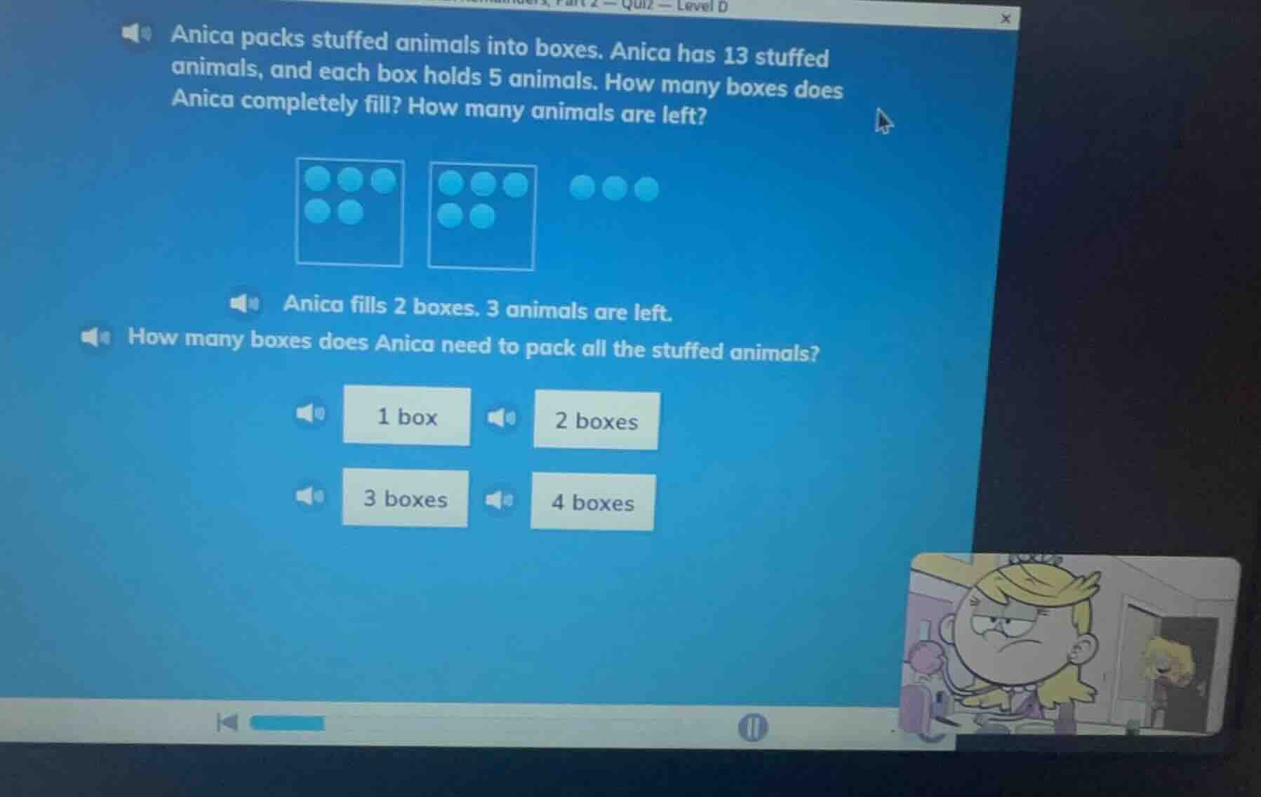 anica packs stuffed animals into boxes. anica has 13 stuffed animals, a…