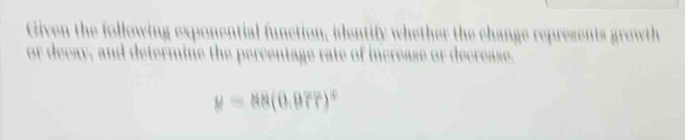 given the following exponential function, identify whether the change r…