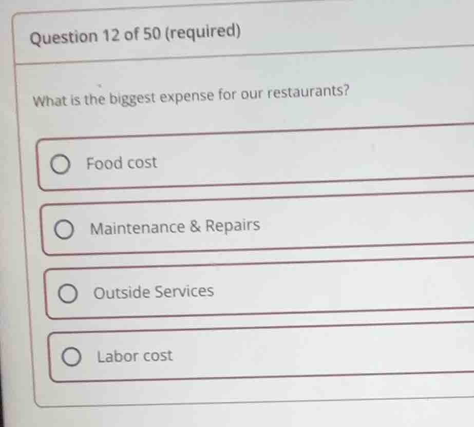 question 12 of 50 (required) what is the biggest expense for our restau…