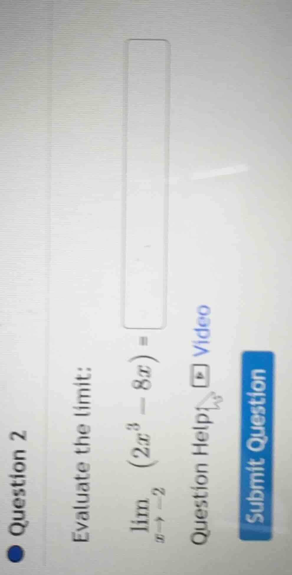 question 2 evaluate the limit: \\(\\lim\\limits_{x \\to -2} (2x^3 - 8x)…