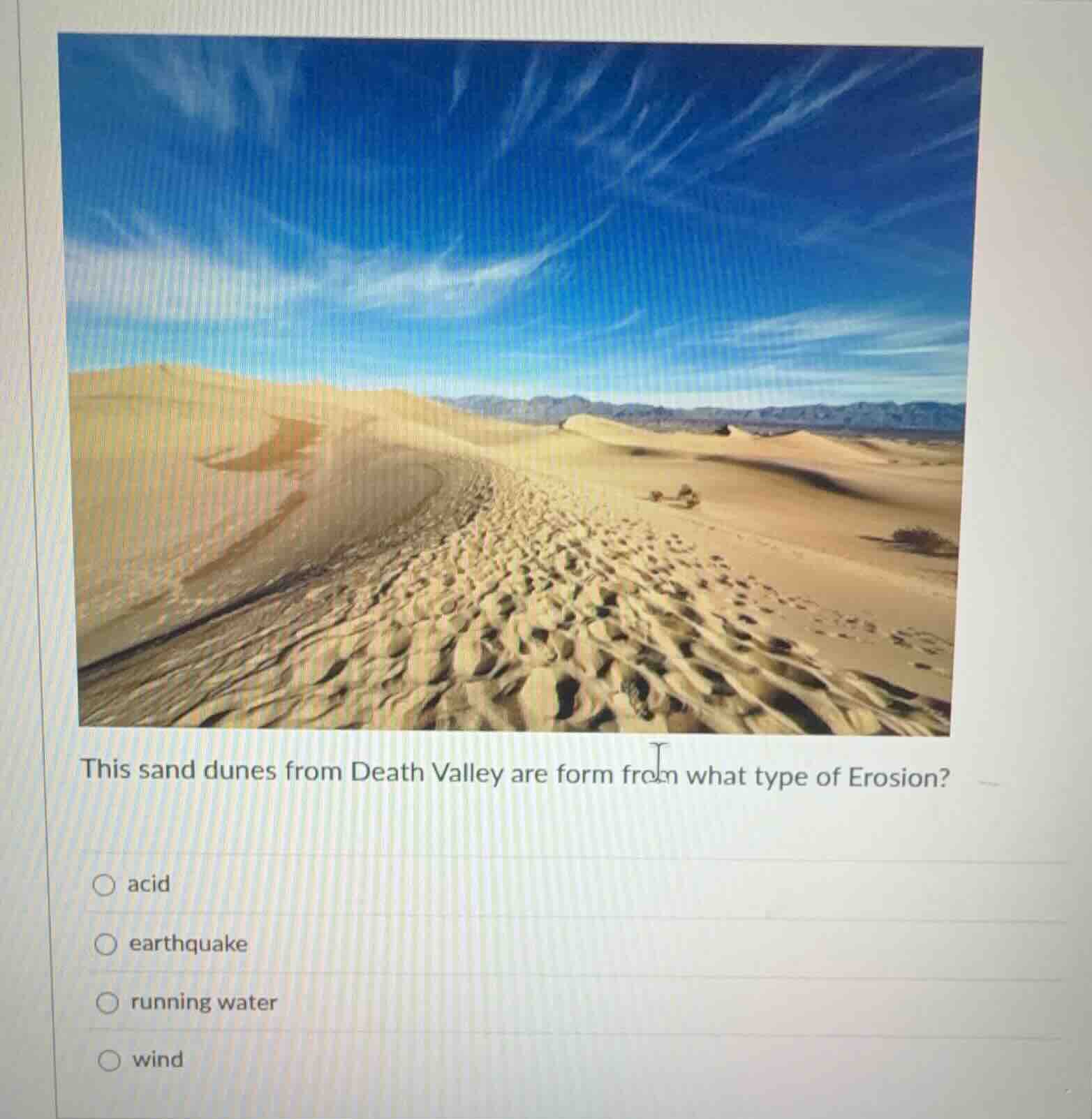 this sand dunes from death valley are form from what type of erosion? ○…