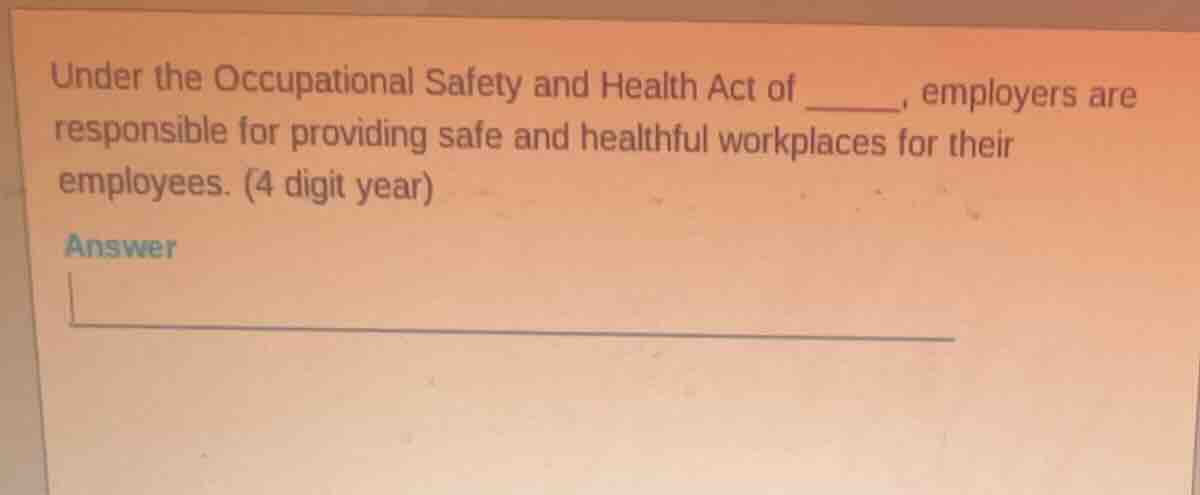 under the occupational safety and health act of ______, employers are r…