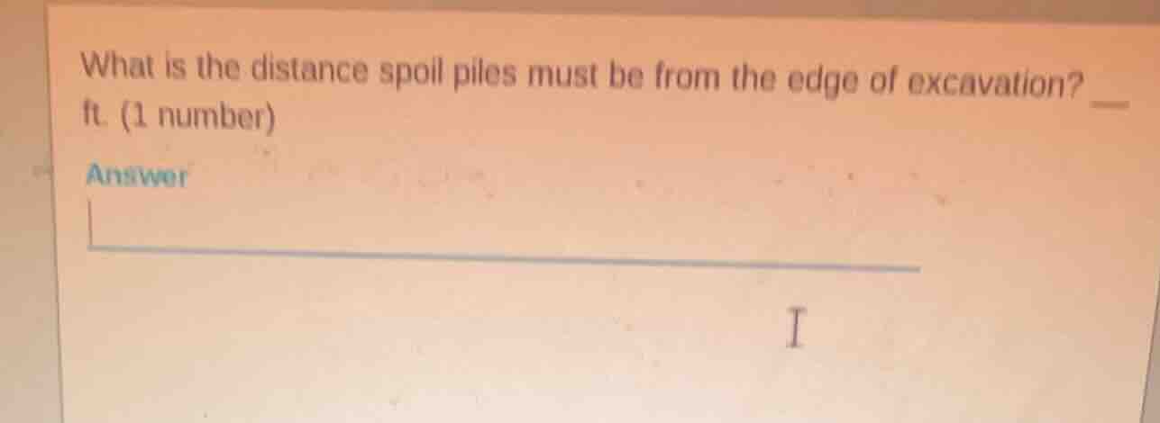what is the distance spoil piles must be from the edge of excavation? _…