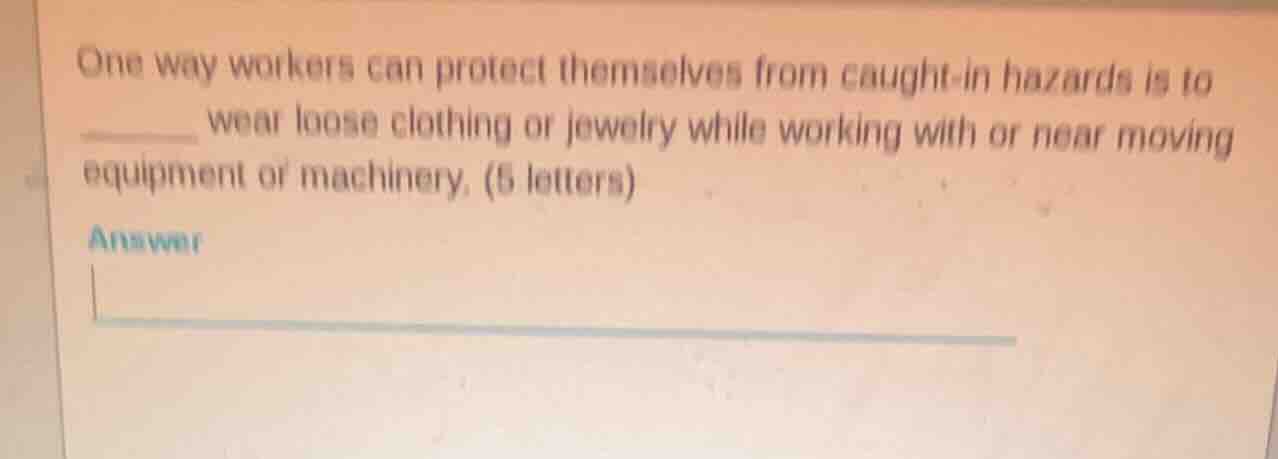 one way workers can protect themselves from caught - in hazards is to _…