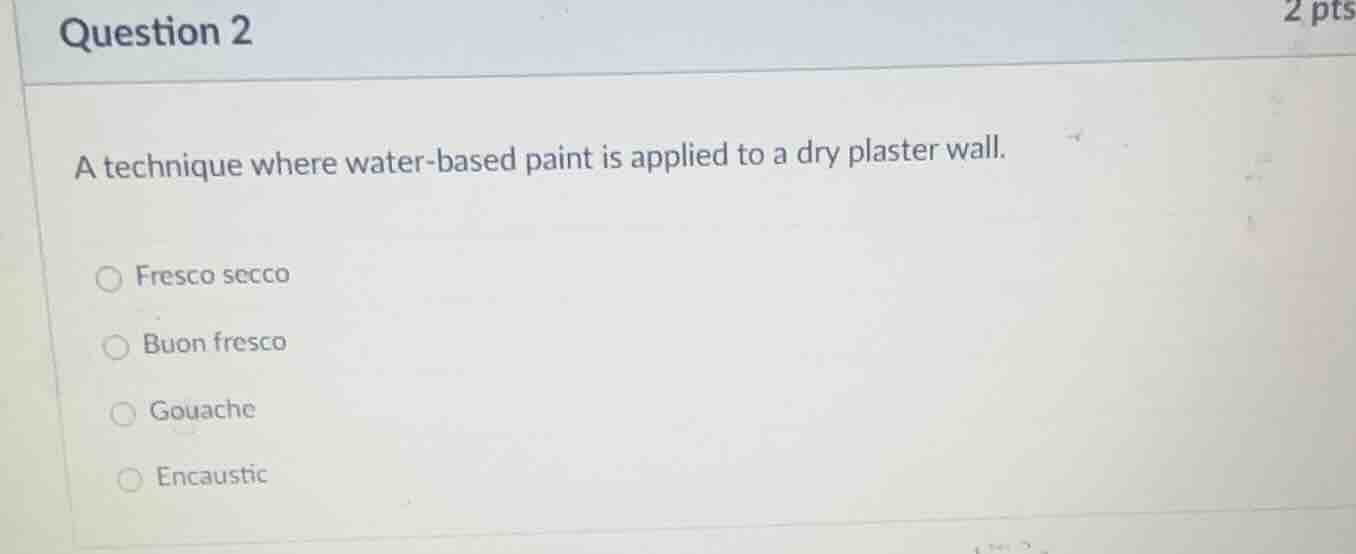 question 2 a technique where water - based paint is applied to a dry pl…