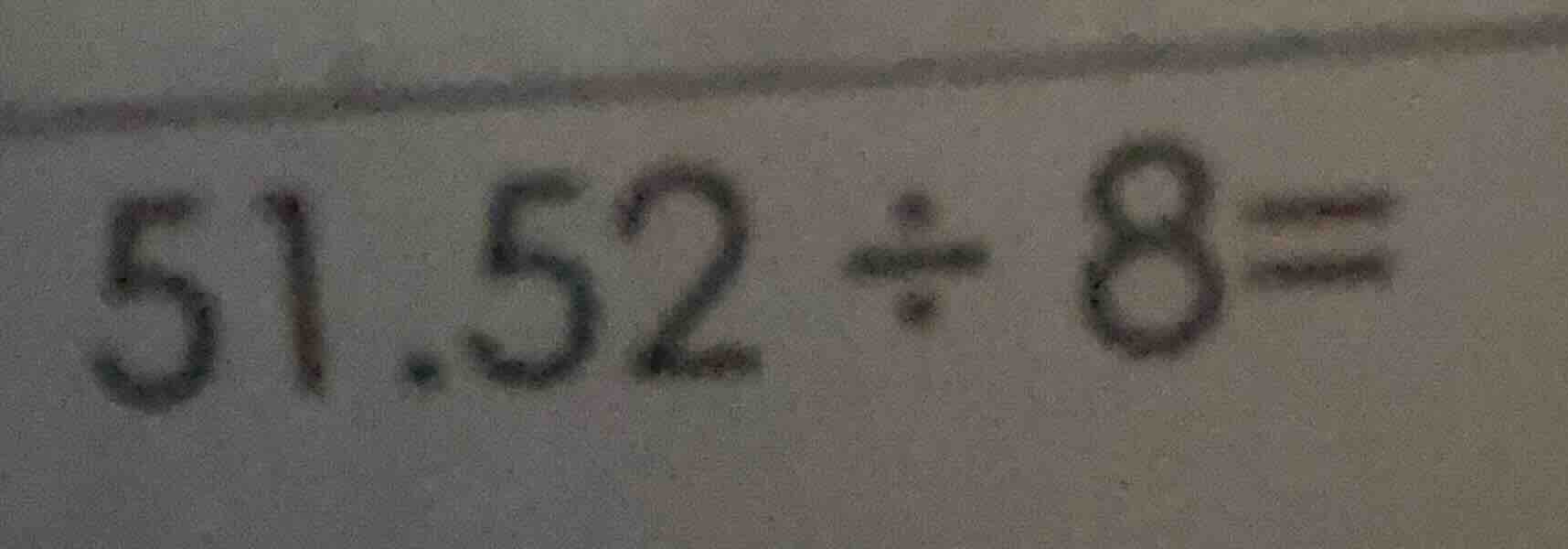 51.52 ÷ 8 =