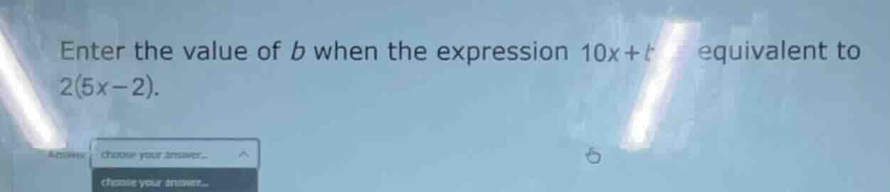 enter the value of b when the expression 10x + b is equivalent to 2(5x …