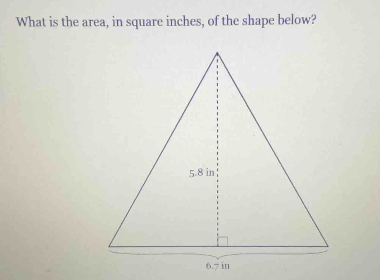 what is the area, in square inches, of the shape below? 5.8 in 6.7 in