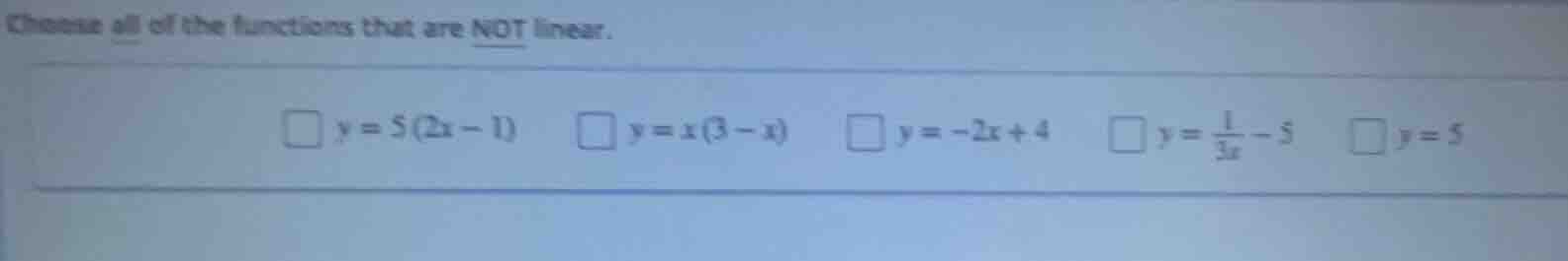 choose all of the functions that are not linear. $\\square\\ y = 5(2x -…