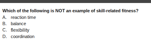 which of the following is not an example of skill - related fitness? a.…