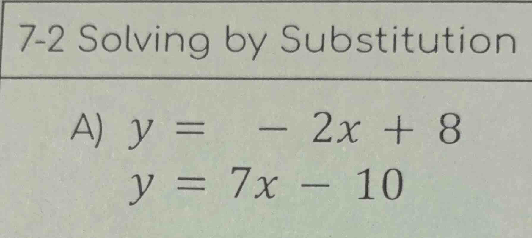 7-2 solving by substitution a) $y = -2x + 8$ $y = 7x - 10$