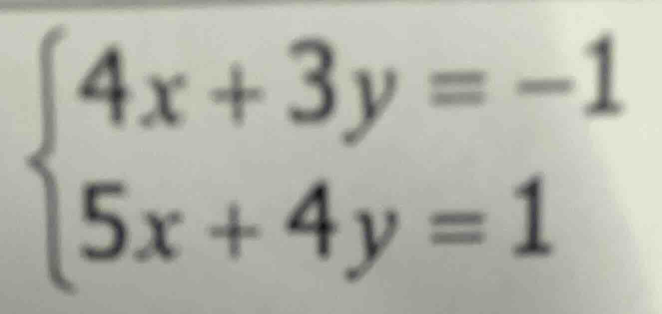 \\begin{cases} 4x + 3y = -1 \\\\ 5x + 4y = 1 \\end{cases}
