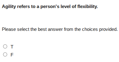 agility refers to a persons level of flexibility. please select the bes…