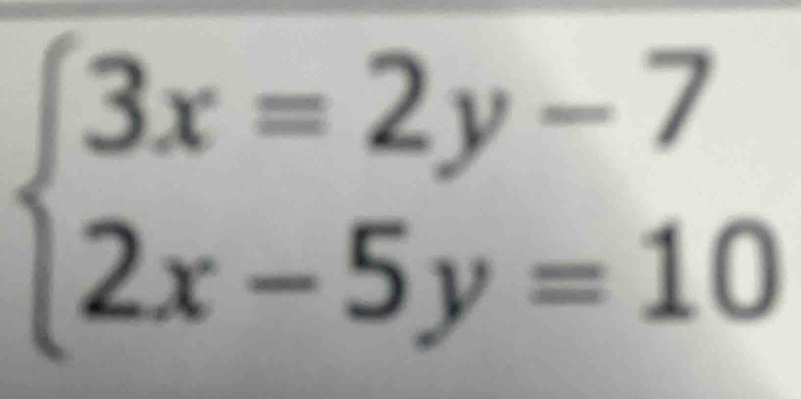 \\begin{cases} 3x = 2y - 7 \\\\ 2x - 5y = 10 \\end{cases}