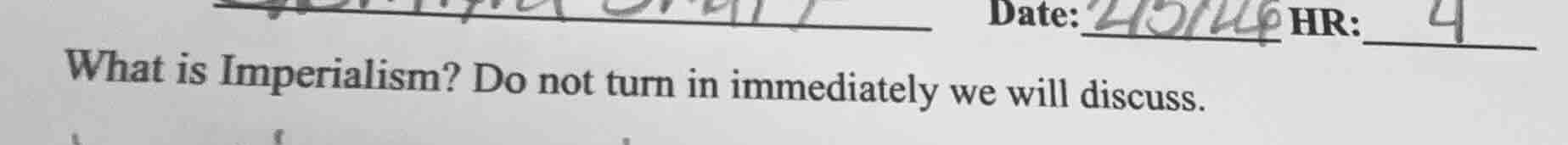 what is imperialism? do not turn in immediately we will discuss.