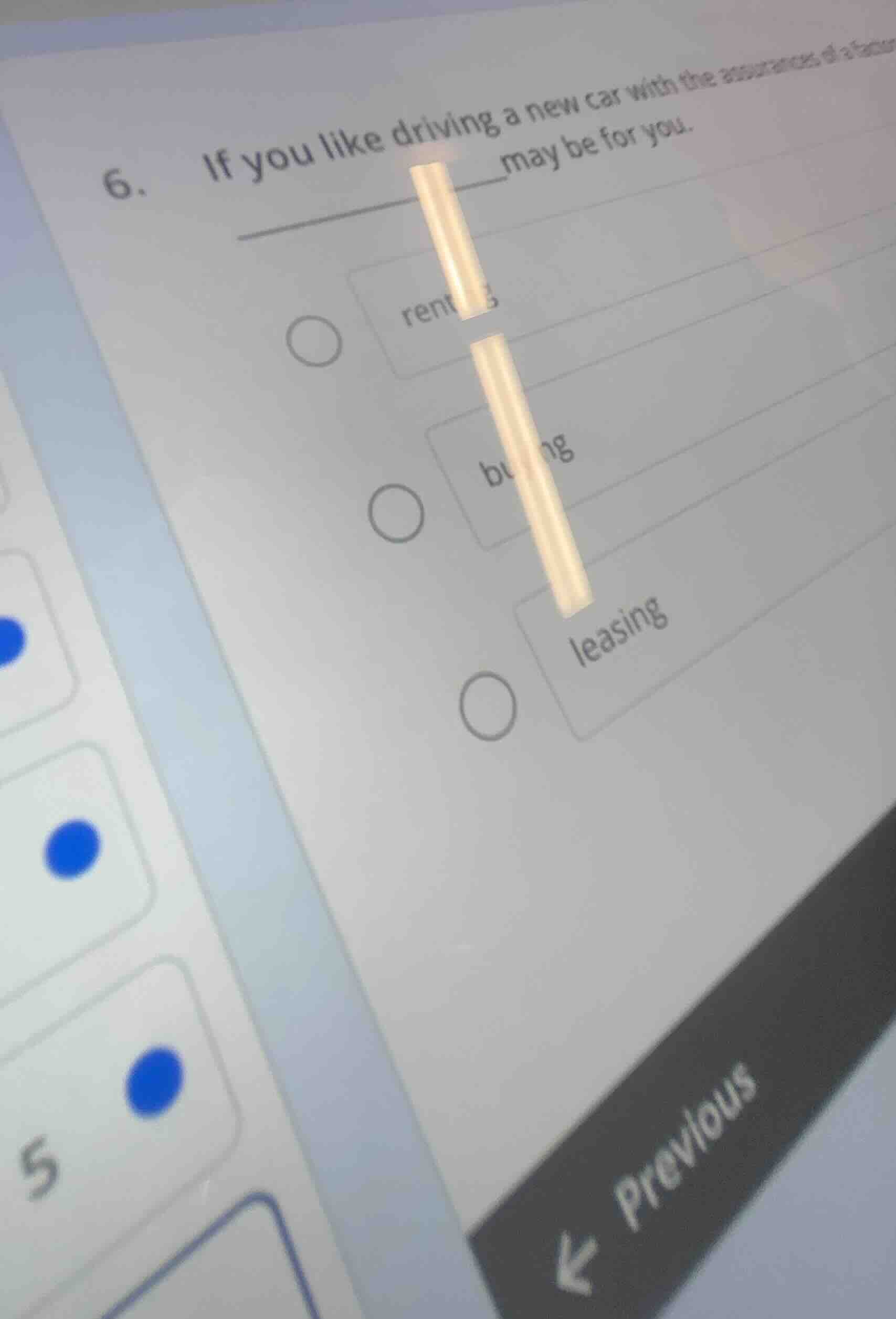 6. if you like driving a new car with the assistance of a finan____ may…