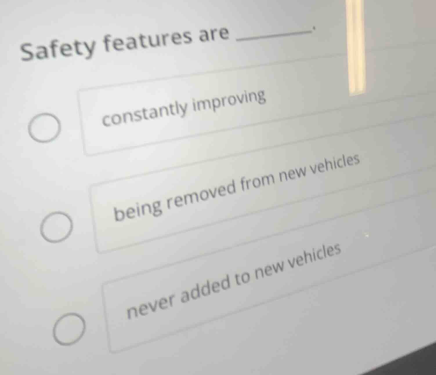 safety features are ______. constantly improving being removed from new…