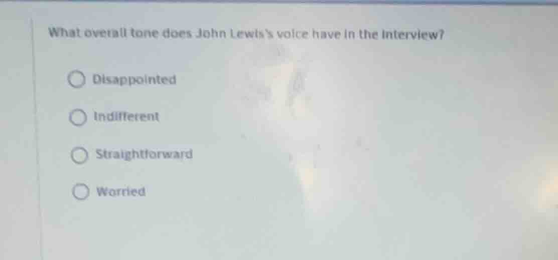 what overall tone does john lewiss voice have in the interview? disappo…
