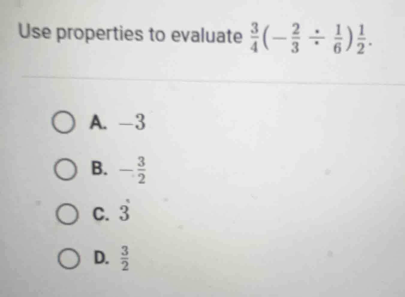 use properties to evaluate \\(\\frac{3}{4}\\left(-\\frac{2}{3} \\div \\…